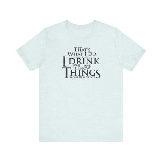 I Drink Wine and Know Real Estate T-Shirt