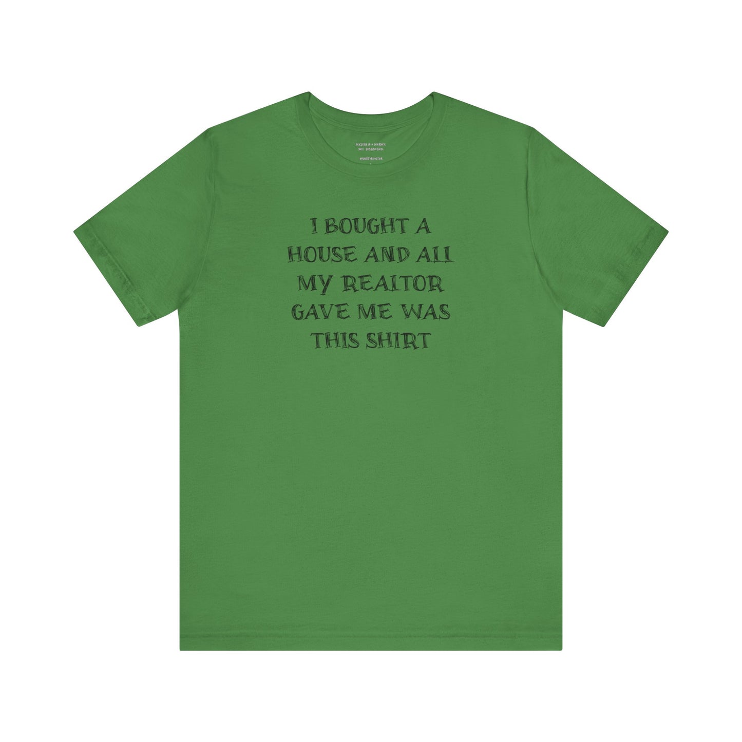 I Bought a House and This Is What My Realtor Gave Me - Unisex Jersey Tee