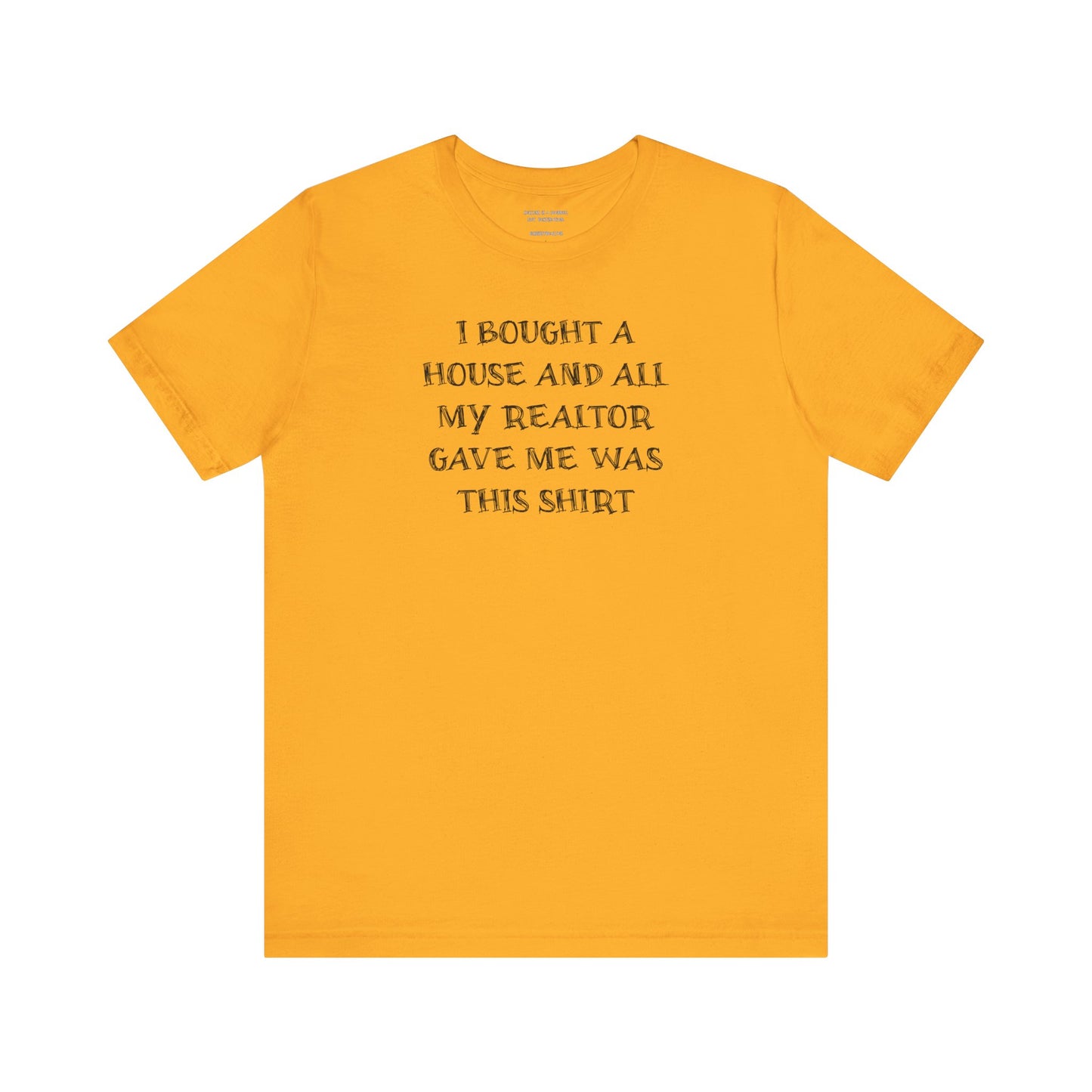 I Bought a House and This Is What My Realtor Gave Me - Unisex Jersey Tee