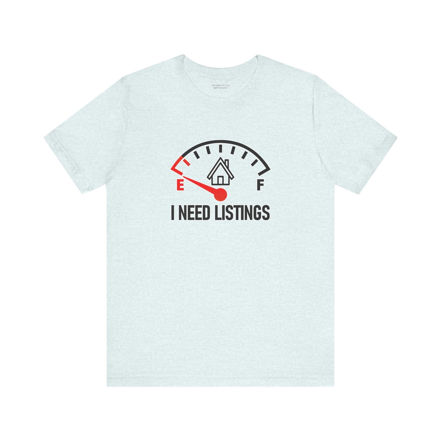 I Need Listings – Funny Realtor T-Shirt
