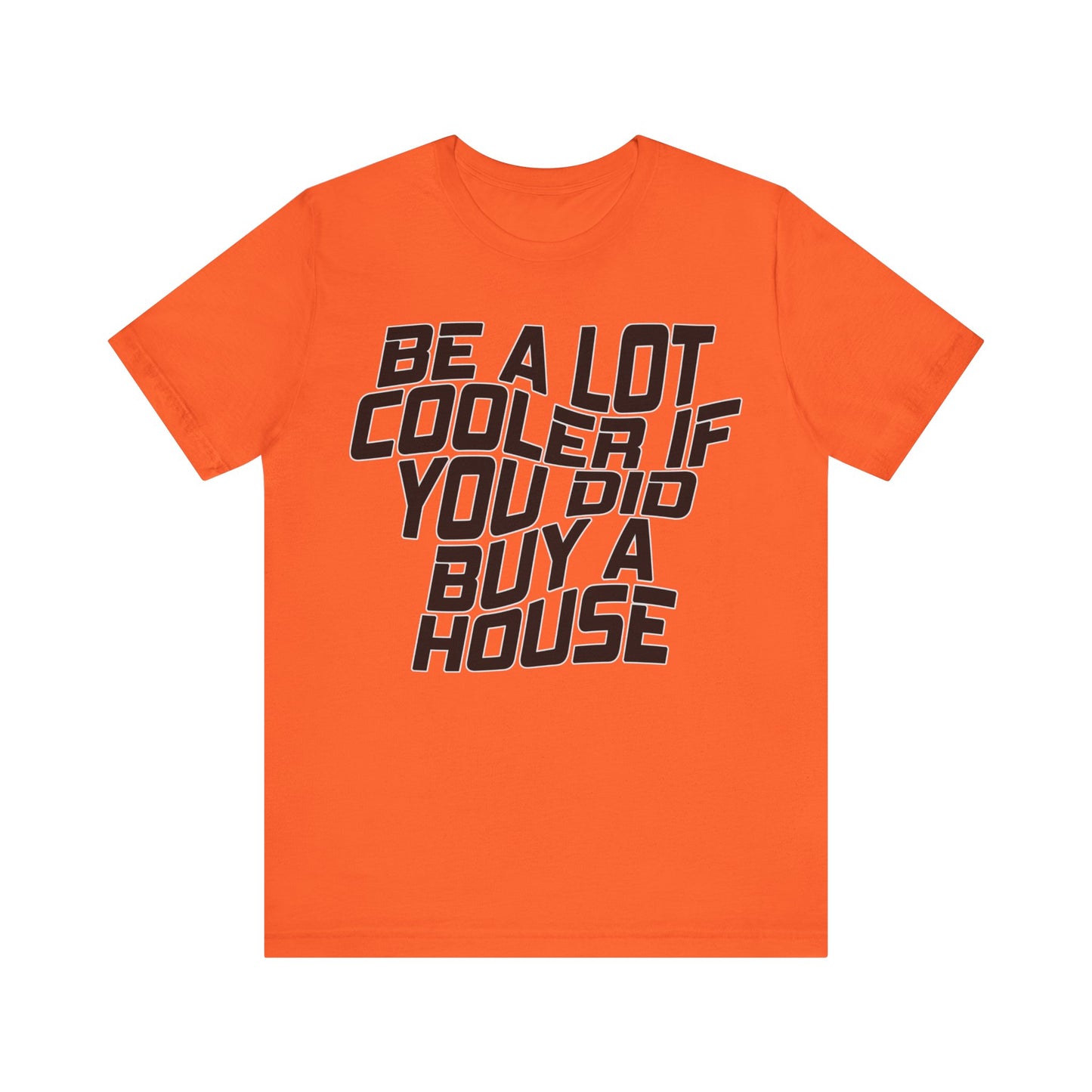 Be A Lot Cooler If You Did… Buy A House!