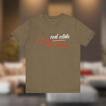 I Love Real Estate So Much Tshirt
