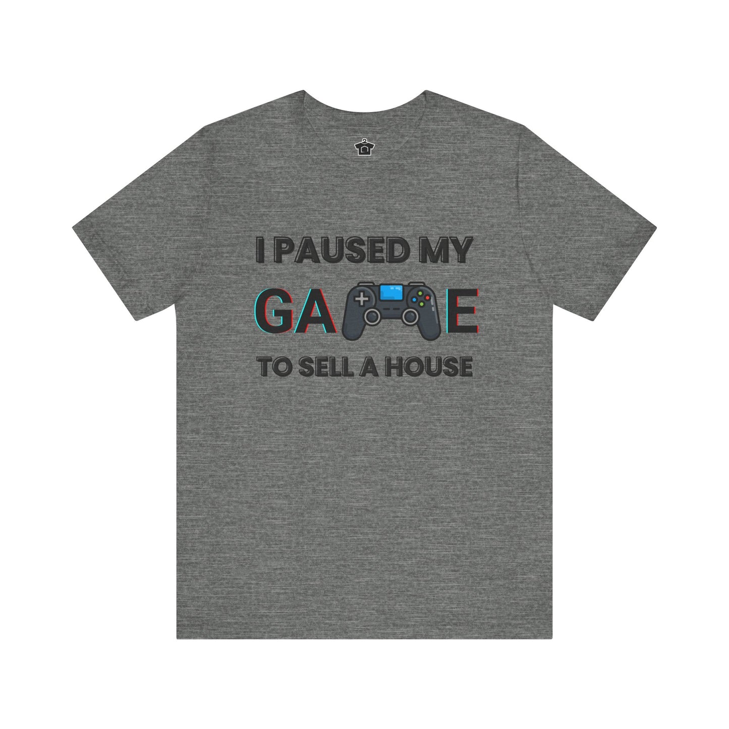 I Paused My Game to Sell A House T-Shirt