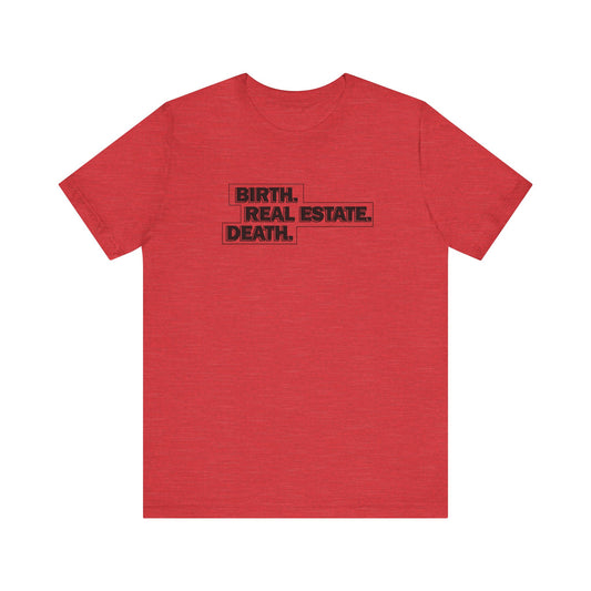 Birth. Real Estate. Death. Tee