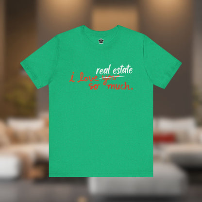 I Love Real Estate So Much Tshirt
