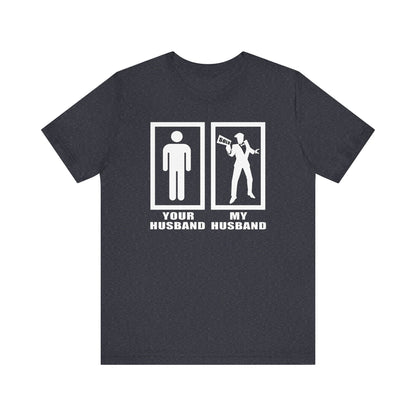 Your Husband vs. My Husband the Realtor - Funny Real Estate T-Shirt