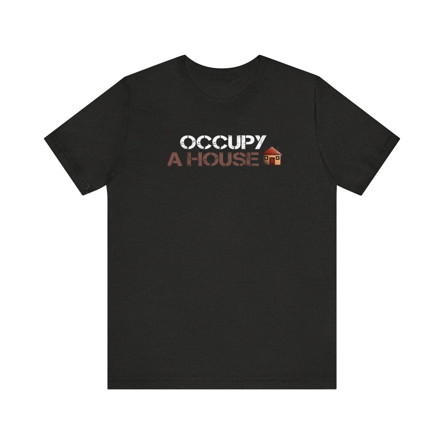 Occupy A House – Bold & Witty Homeownership Tee