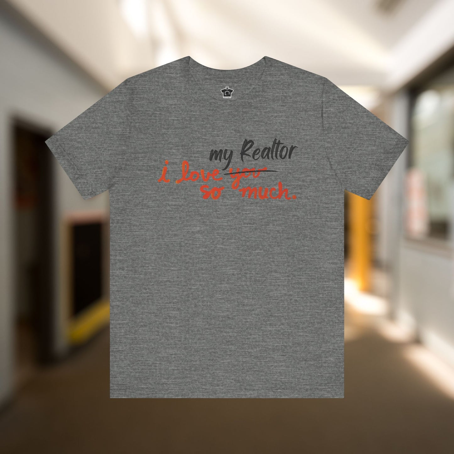 I Love My Realtor So Much Tshirt