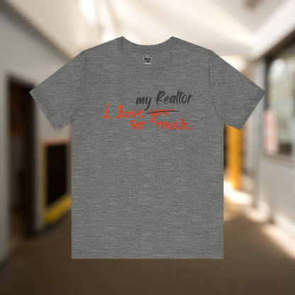 I Love My Realtor So Much Tshirt