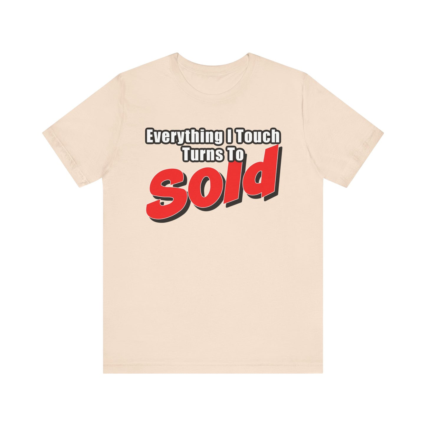Everything I Touch Turns to Sold Tee