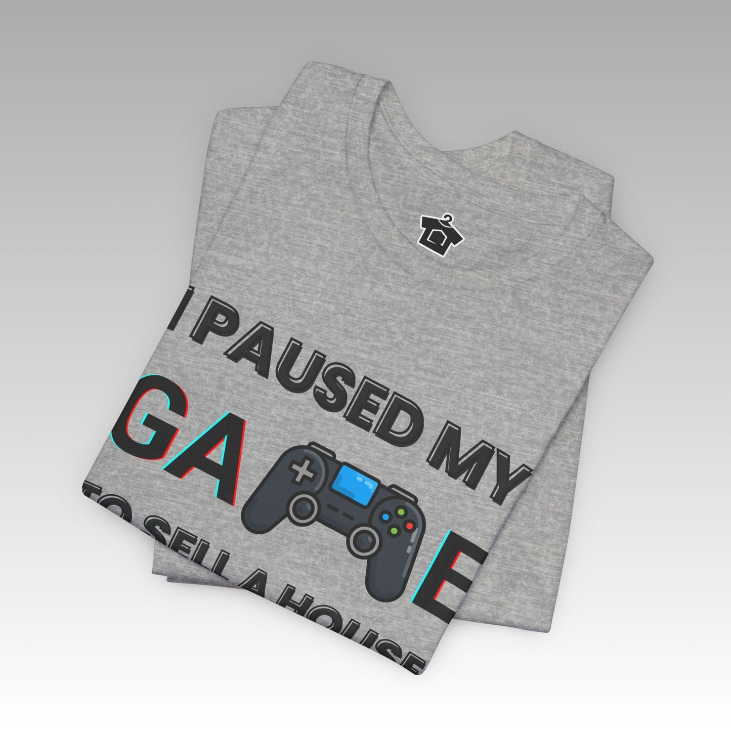 I Paused My Game to Sell A House T-Shirt