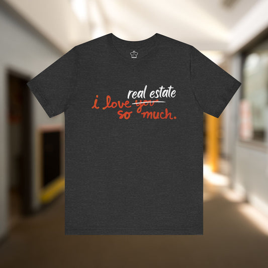 I Love Real Estate So Much Tshirt