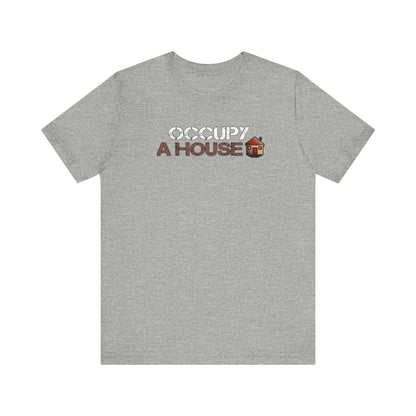 Occupy A House – Bold & Witty Homeownership Tee