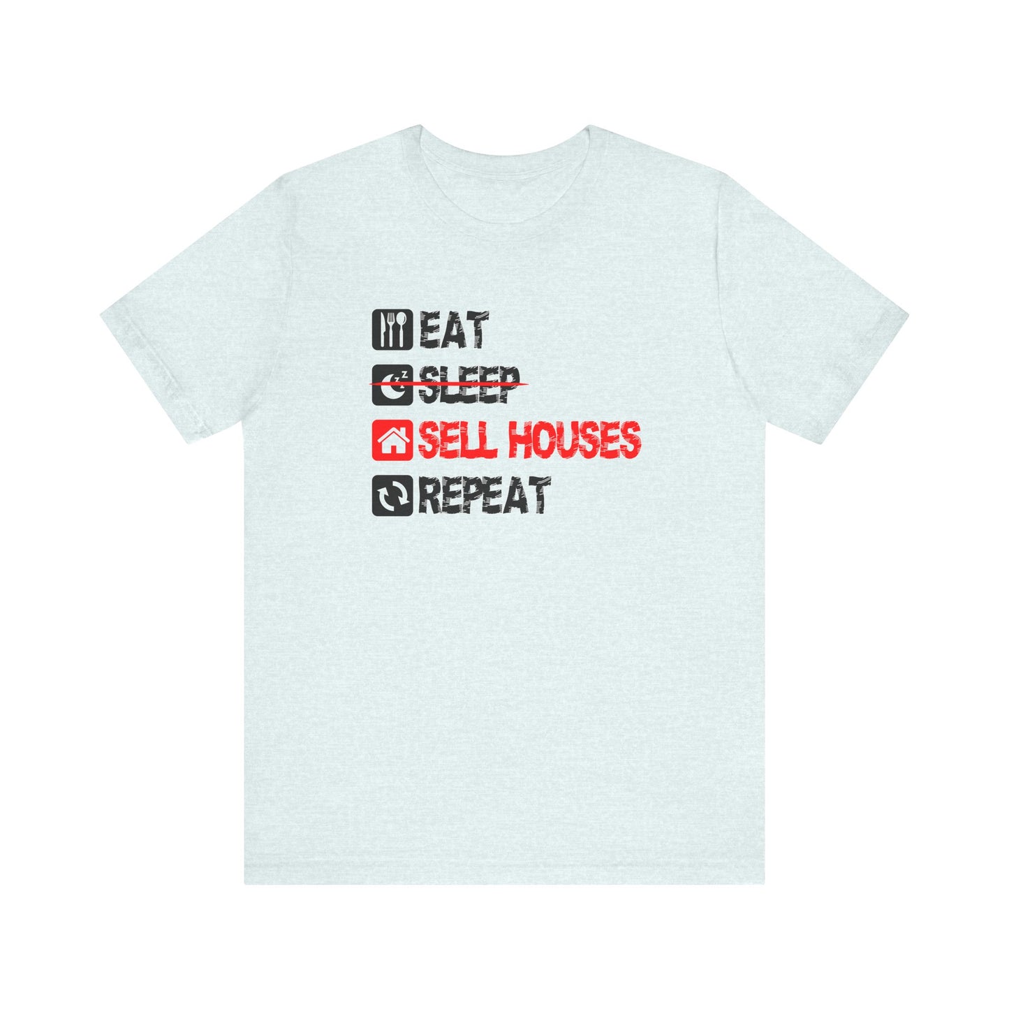 Eat. Sleep. Sell Houses. Repeat. T-Shirt