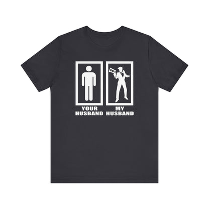 Your Husband vs. My Husband the Realtor - Funny Real Estate T-Shirt