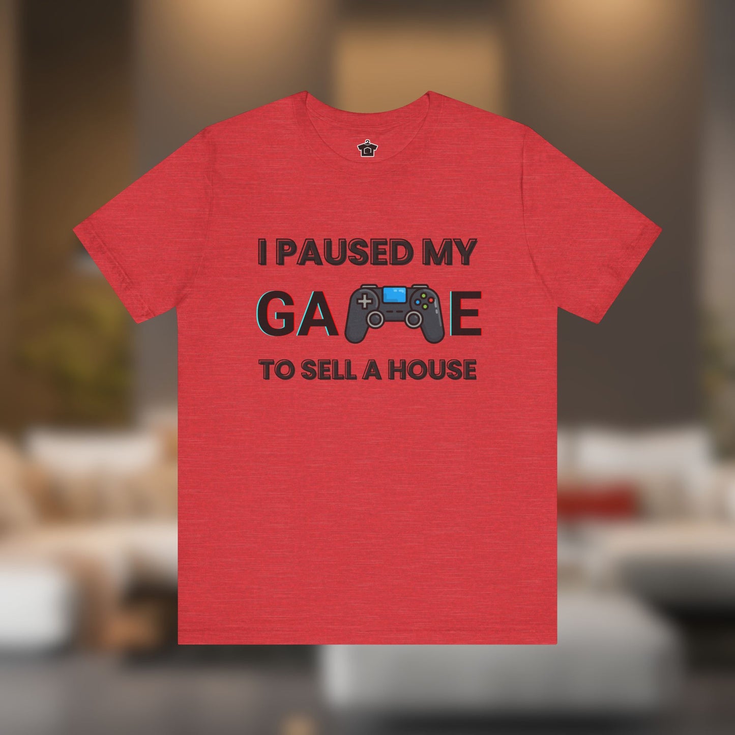 I Paused My Game to Sell A House T-Shirt