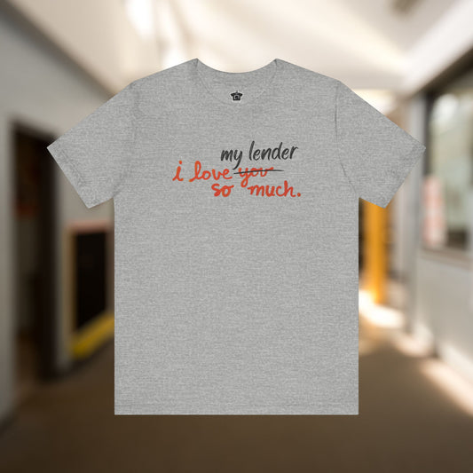 I Love My Lender So Much Tshirt