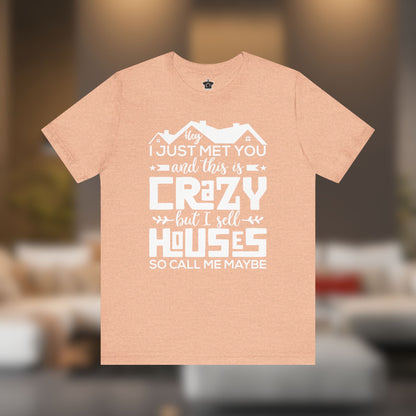 I Sell Houses So Call Me Maybe Tee