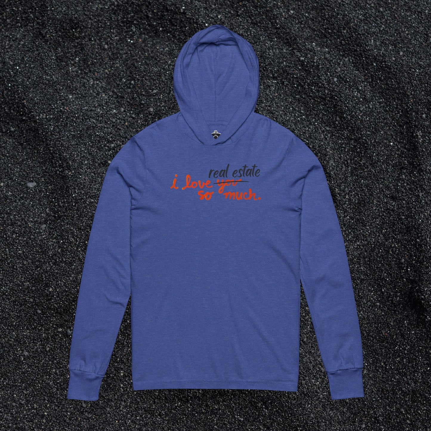 I Love Real Estate So Much Hooded Long Sleeve Tshirt