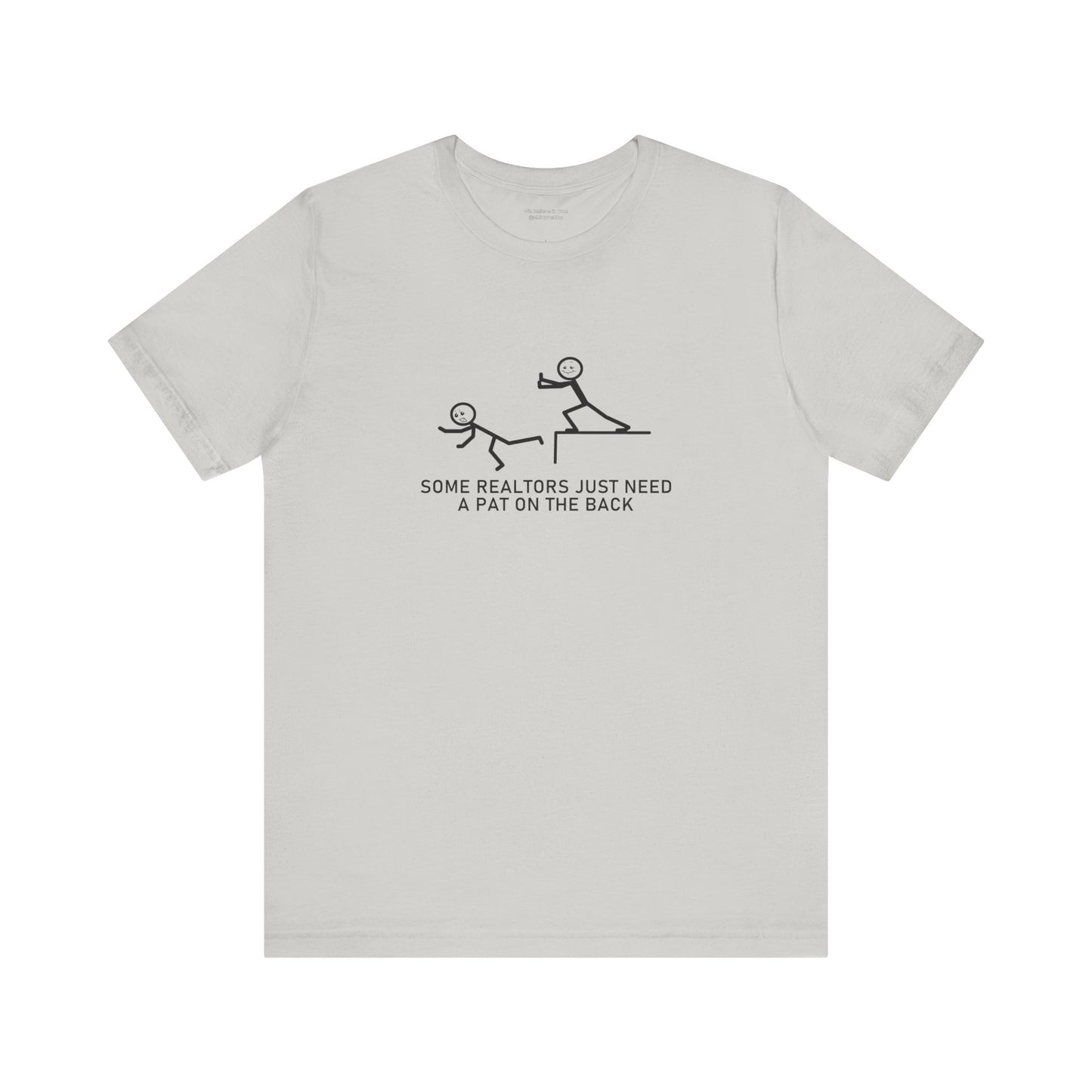 Some Realtors Just Need a Pat on the Back T-Shirt