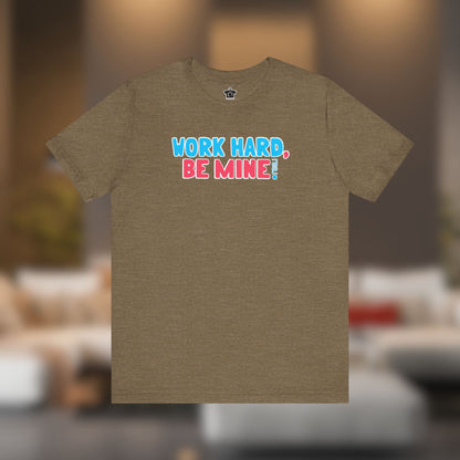 Work Hard Be Mine – The Realtor Valentine Tee