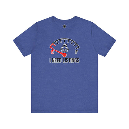I Need Listings – Funny Realtor T-Shirt
