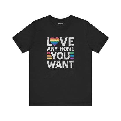 Love Any Home You Want T-Shirt