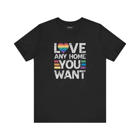 Love Any Home You Want T-Shirt