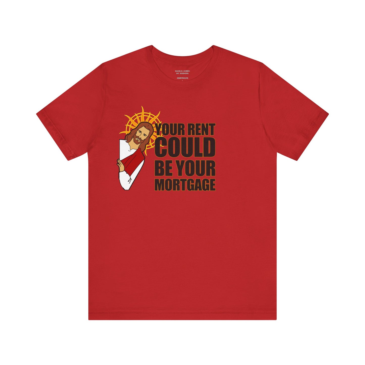Your Rent Could Be Your Mortgage T-Shirt