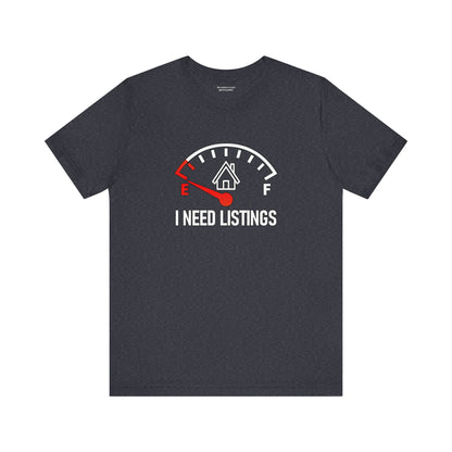 I Need Listings – Funny Realtor T-Shirt