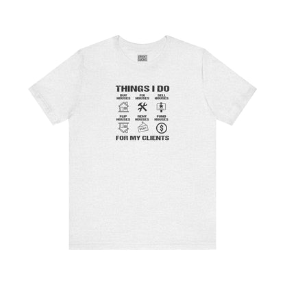 The Things I Do For My Clients - Unisex Jersey Tee