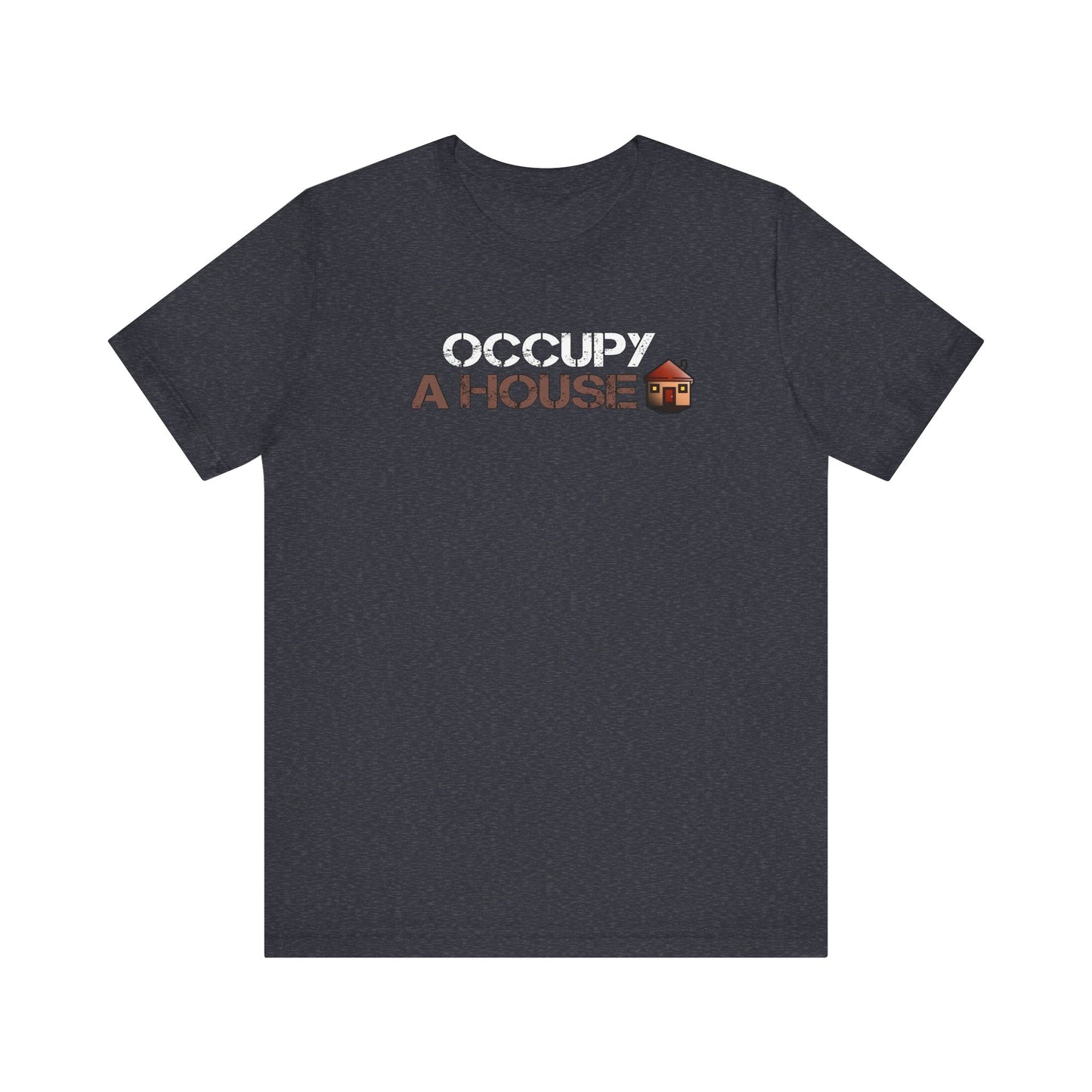 Occupy A House – Bold & Witty Homeownership Tee