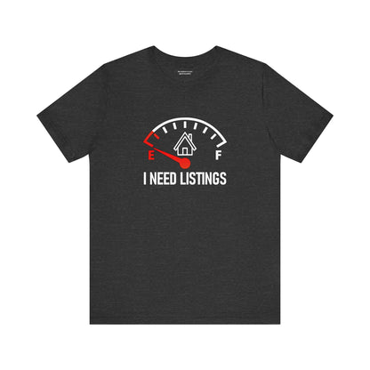 I Need Listings – Funny Realtor T-Shirt