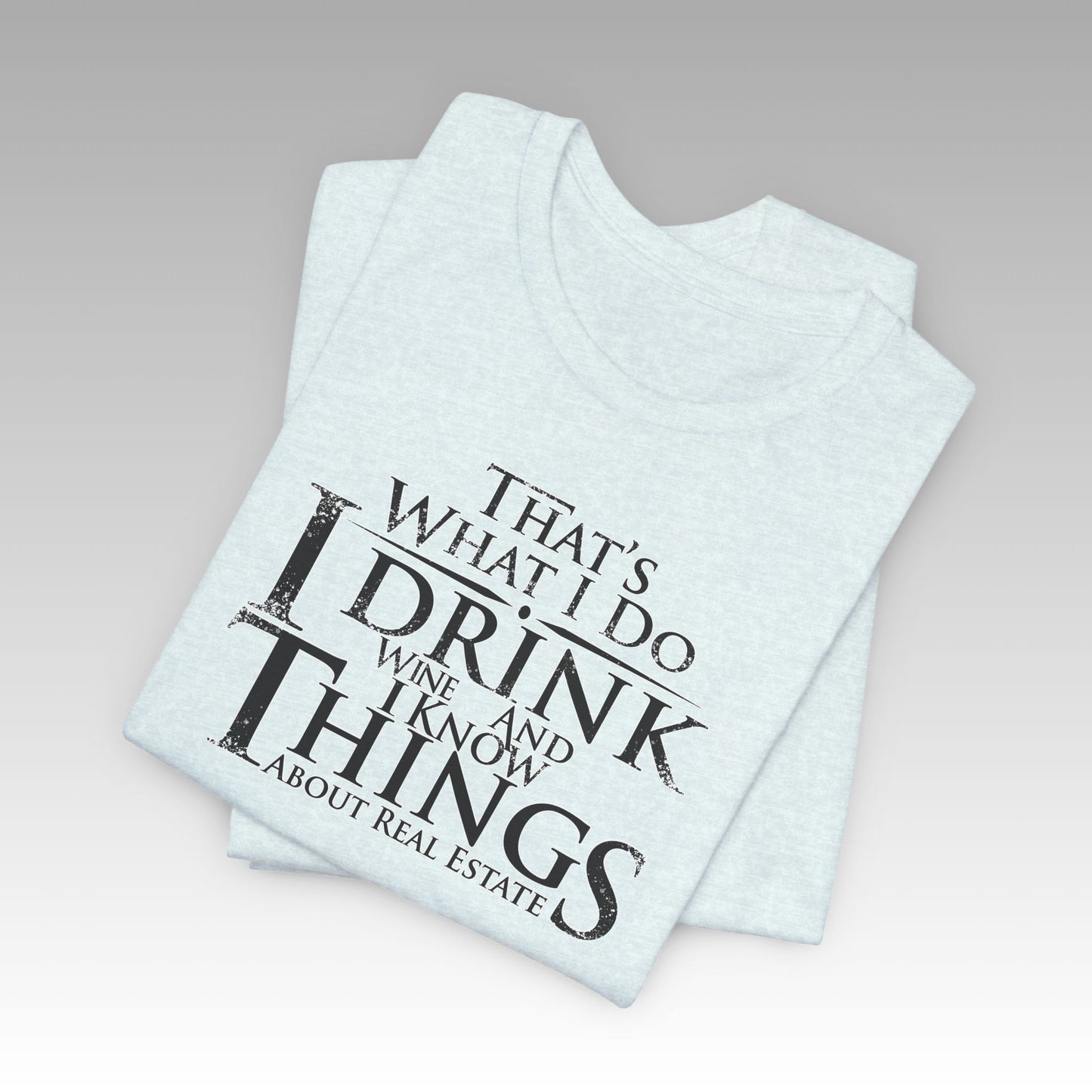 I Drink Wine and Know Real Estate T-Shirt