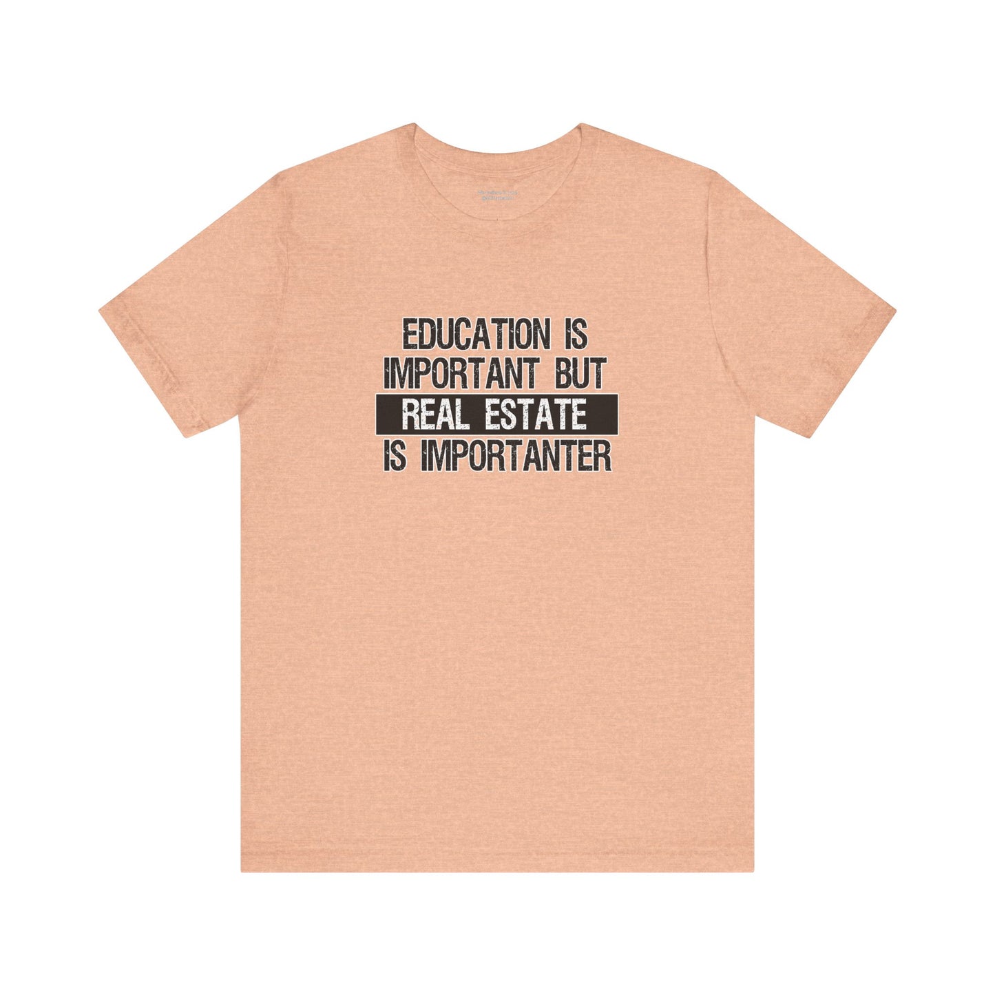 Real Estate is Importanter T-Shirt