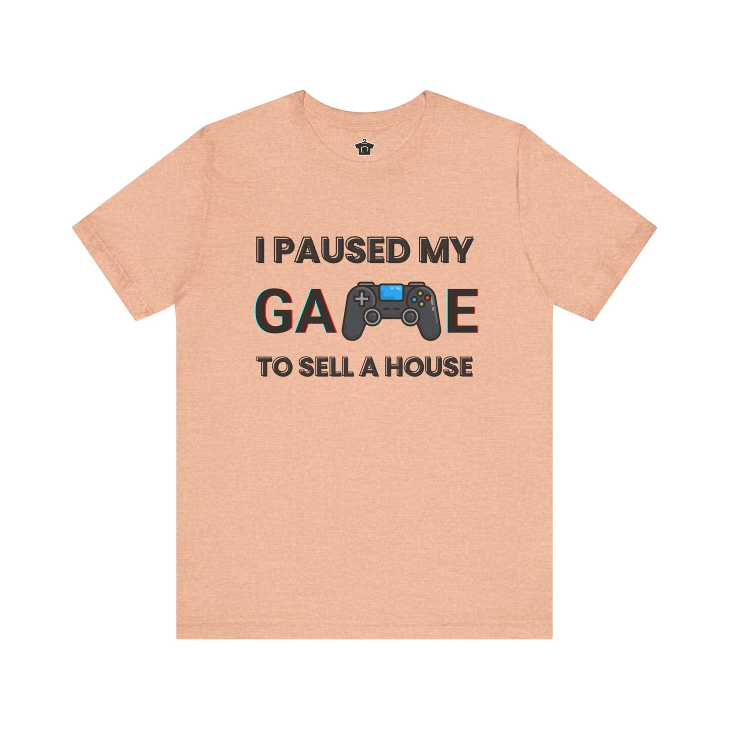 I Paused My Game to Sell A House T-Shirt