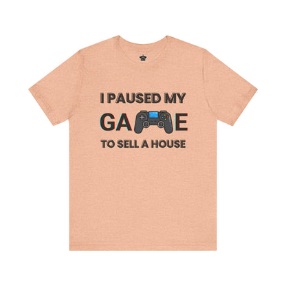 I Paused My Game to Sell A House T-Shirt
