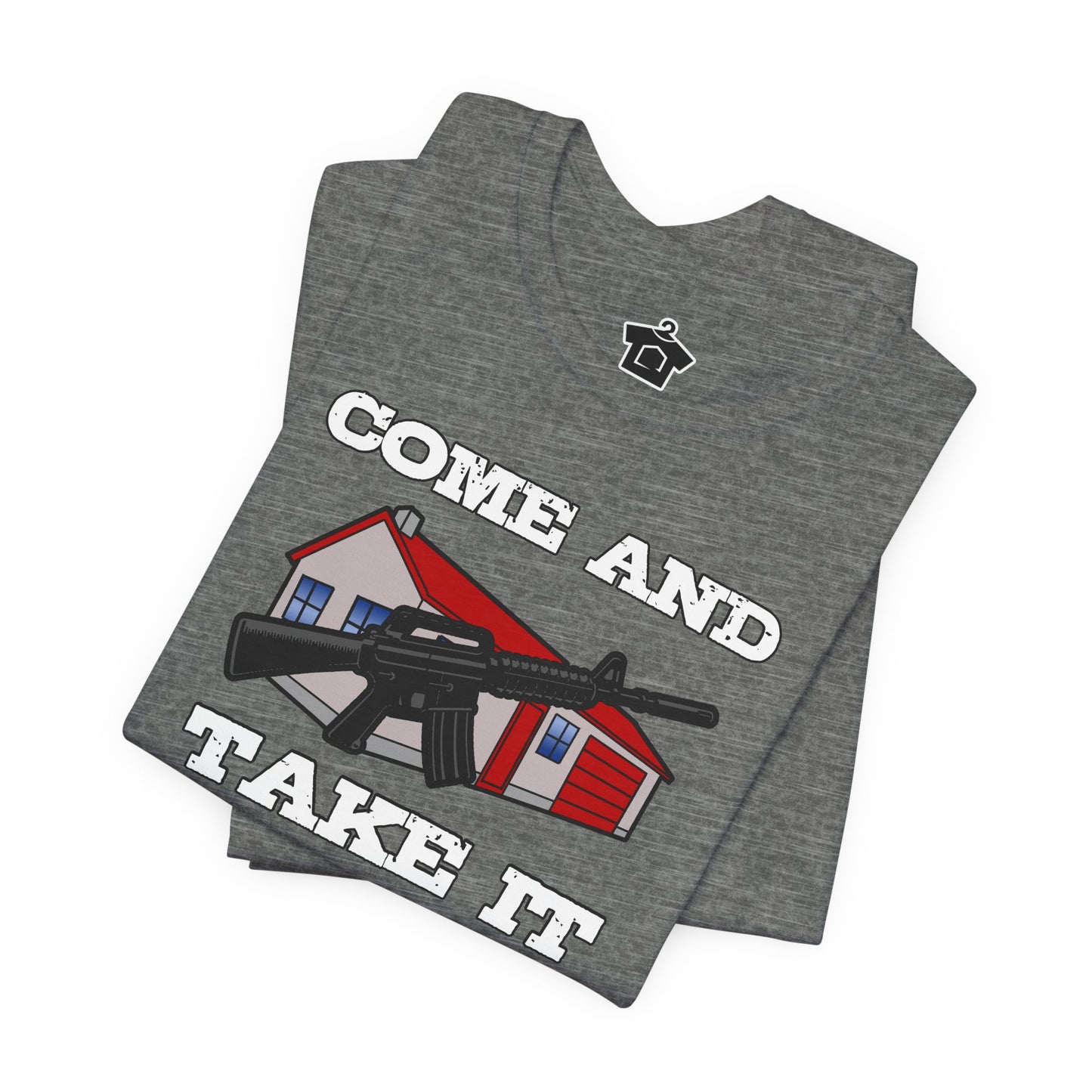 Come and Take It House