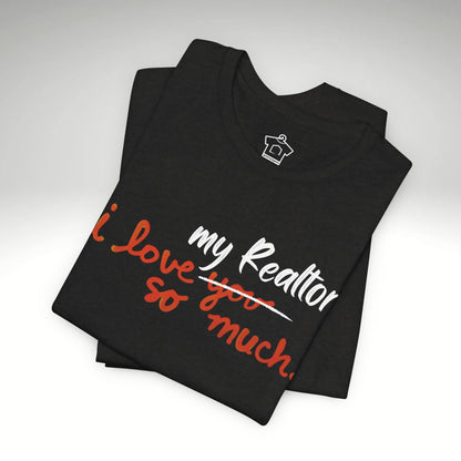 I Love My Realtor So Much Tshirt