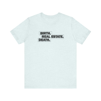 Birth. Real Estate. Death. Tee