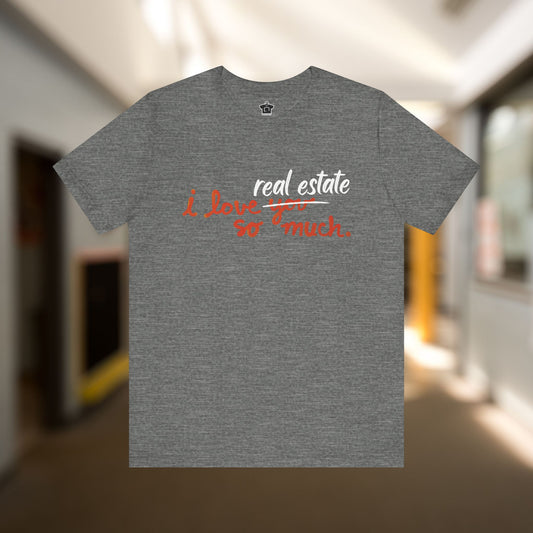 I Love Real Estate So Much Tshirt