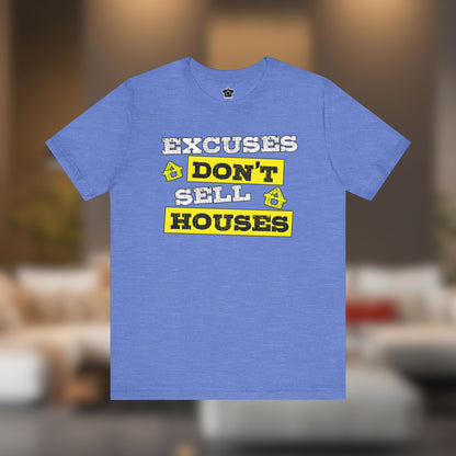 Excuses Don’t Sell Houses – Classic Unisex Tee