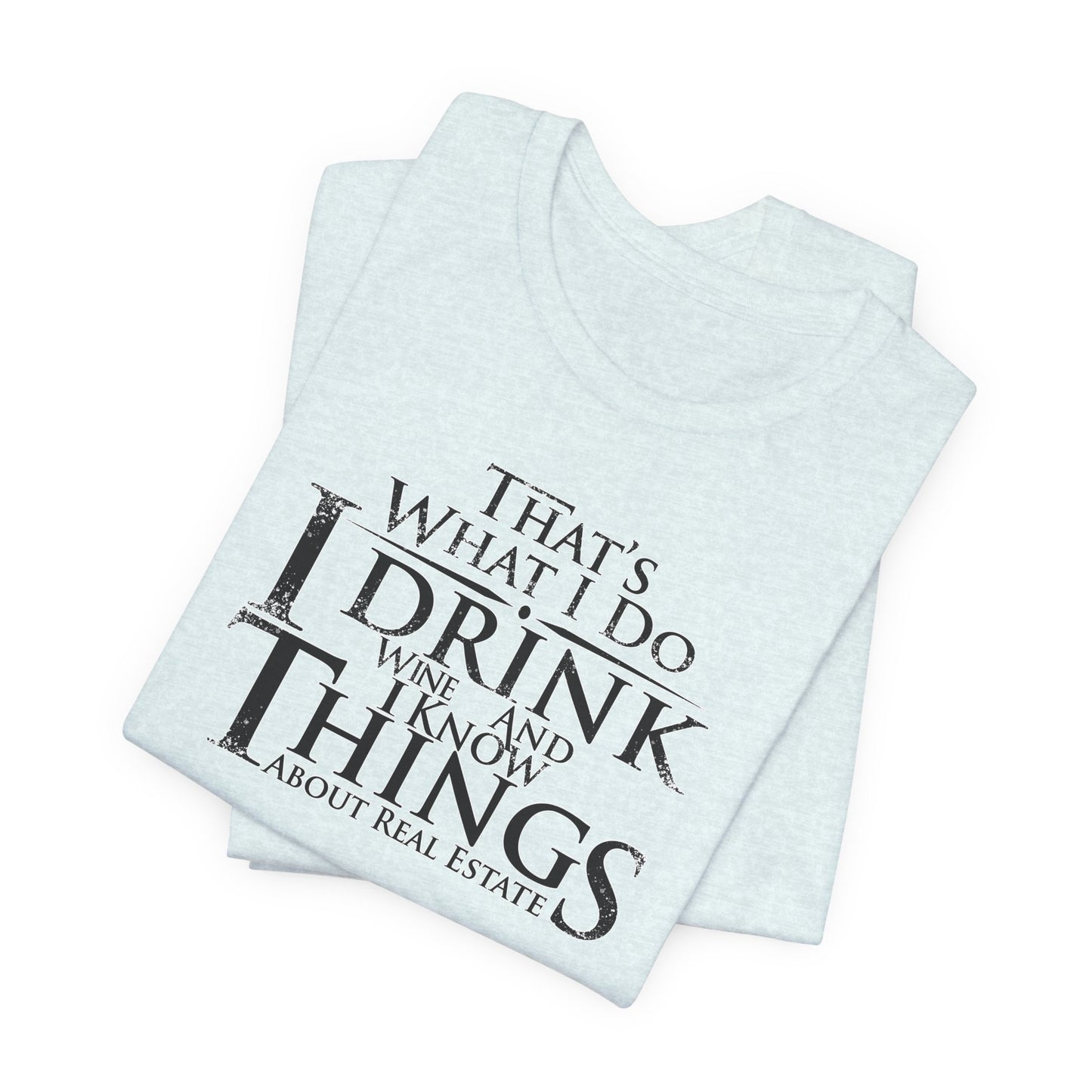 I Drink Wine and Know Real Estate T-Shirt