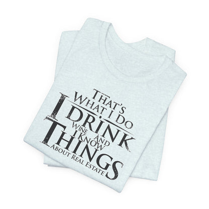 I Drink Wine and Know Real Estate T-Shirt