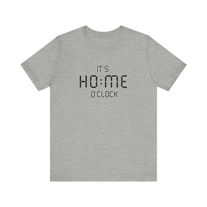 It’s Home O’Clock T-Shirt