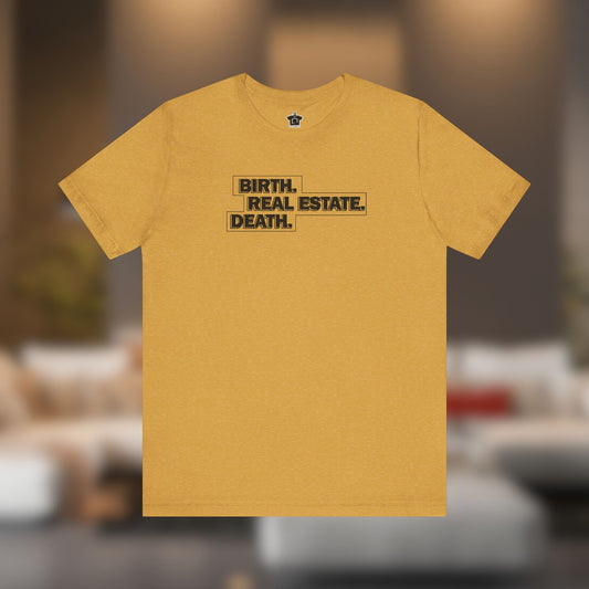 Birth. Real Estate. Death. Tee