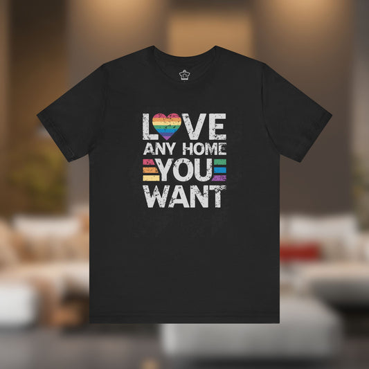 Love Any Home You Want T-Shirt
