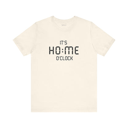 It’s Home O’Clock T-Shirt