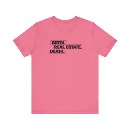 Birth. Real Estate. Death. Tee