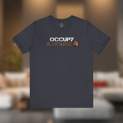 Occupy A House – Bold & Witty Homeownership Tee